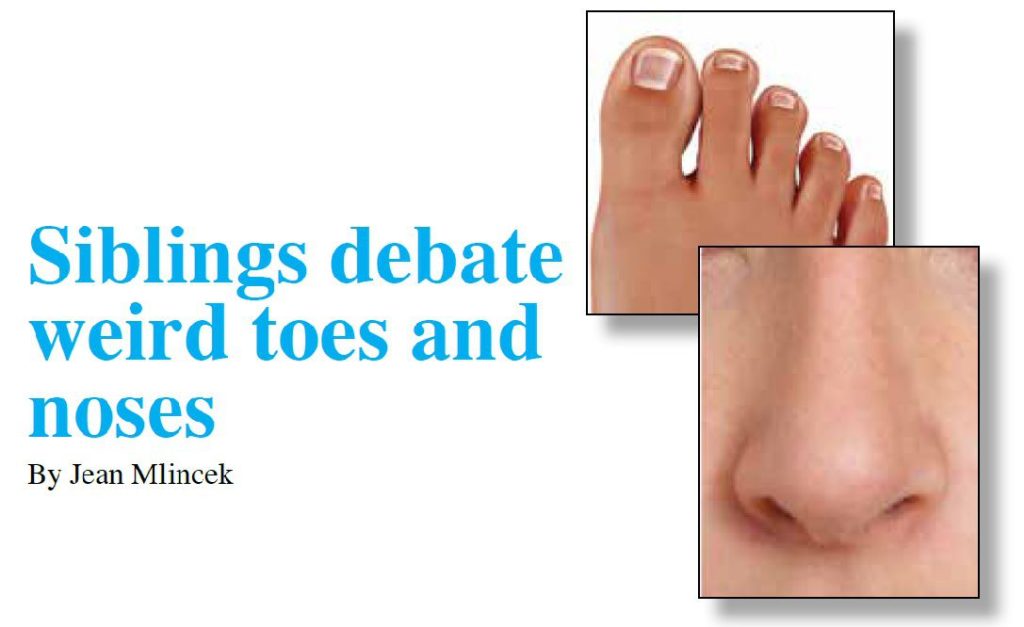 Siblings debate weird toes and noses By Jean Mlincek